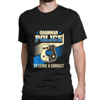 Grammar Police To Serve & Correct - English Grammarian Classic T-shirt | Artistshot