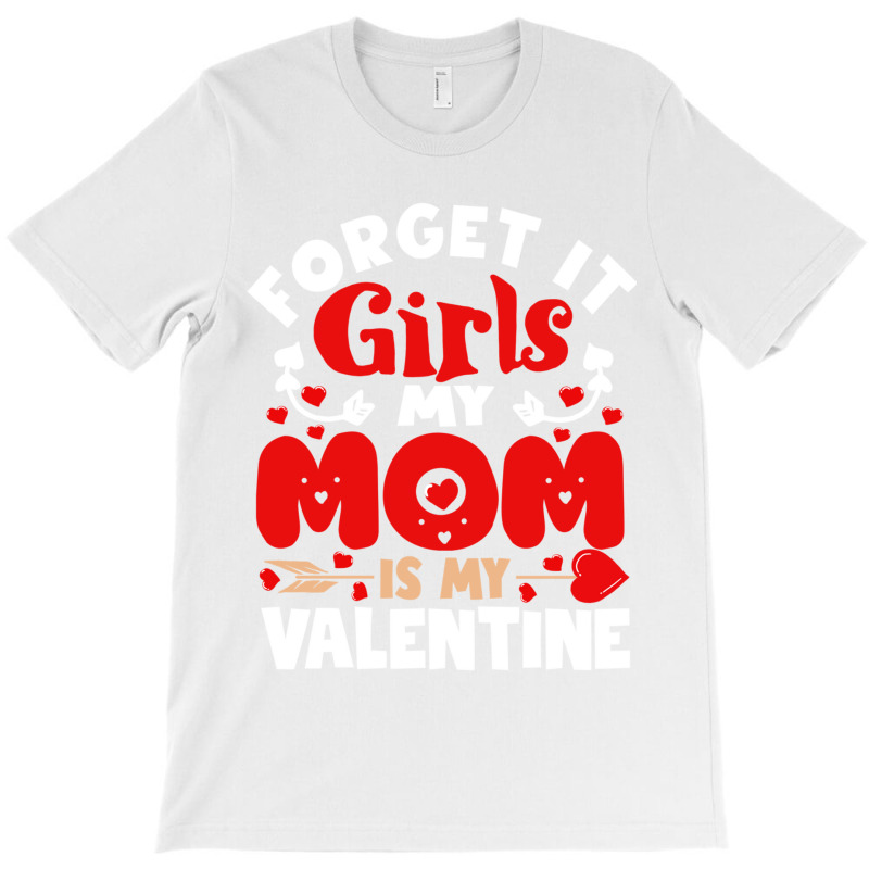 Forget It Girls Mom Is My Valentine Gifts Boys Toddler Kids T-shirt | Artistshot