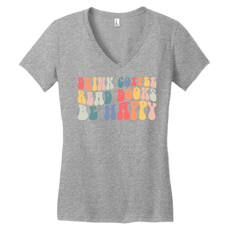 Drink Coffee Read Books Be Happy Groovy Coffee Lover Gifts Women's V-Neck T-Shirt by PeterArtist | Artistshot