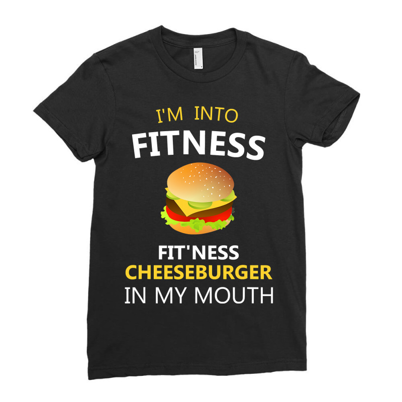 I M Into Fitness Fit Ness Cheeseburger In My Mouth Ladies Fitted T-Shirt by Davidartist | Artistshot