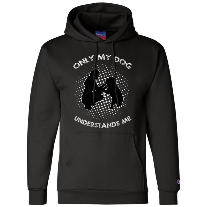 Only My Dog Understand Me Champion Hoodie by AUSTINEMATTEIS | Artistshot