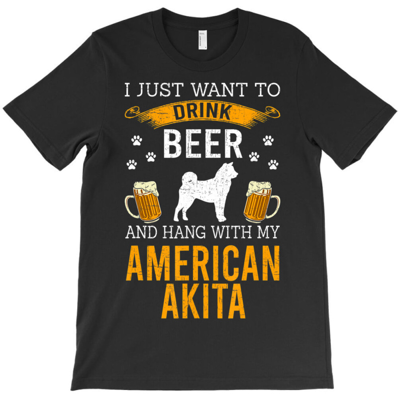 Limited Edition I Just Want To Drink Beer & Hang With My American Akit T-shirt | Artistshot