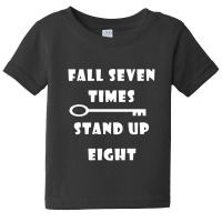 Fall Seven Times Stand Up Eight Cool Quotes Baby Tee | Artistshot