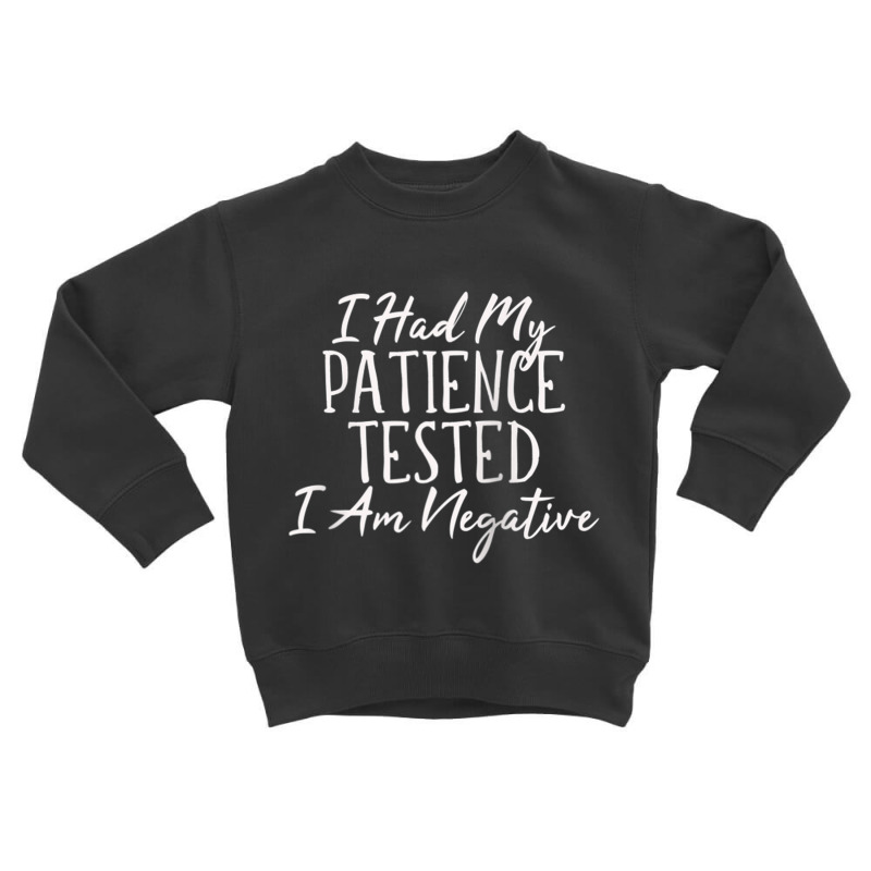 I Had My Patience Tested  I Am Negative Humorous T Shirt Sw Raglan Bas Toddler Sweatshirt by tarnilot | Artistshot