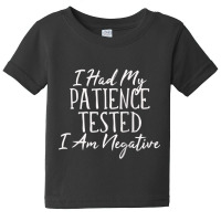 I Had My Patience Tested  I Am Negative Humorous T Shirt Sw Raglan Bas Baby Tee | Artistshot