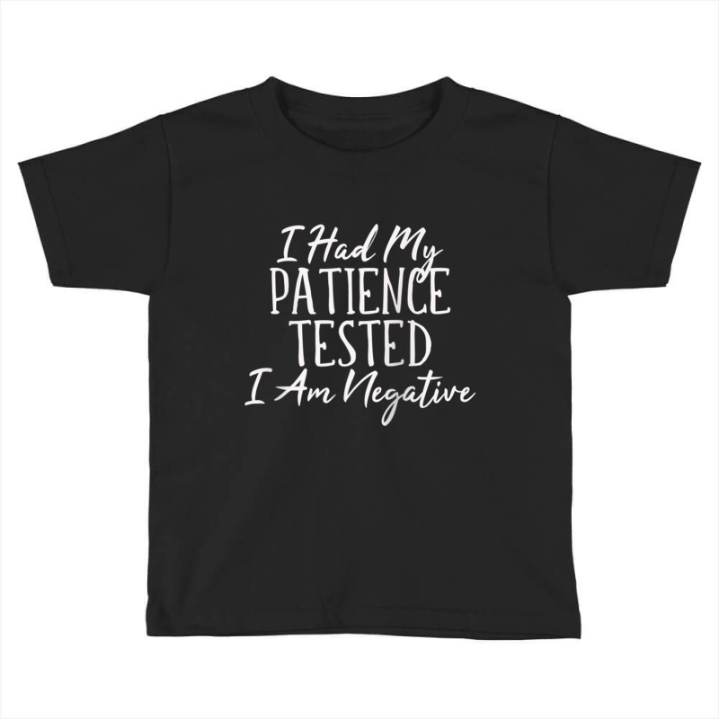 I Had My Patience Tested  I Am Negative Humorous T Shirt Sw Raglan Bas Toddler T-shirt by tarnilot | Artistshot