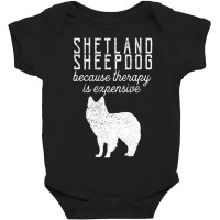 Trending Shetland Sheepdog Because Therapy Is Expensive Pet Dog Owner Baby Bodysuit | Artistshot