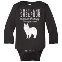 Trending Shetland Sheepdog Because Therapy Is Expensive Pet Dog Owner Long Sleeve Baby Bodysuit | Artistshot