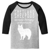 Trending Shetland Sheepdog Because Therapy Is Expensive Pet Dog Owner Youth 3/4 Sleeve | Artistshot