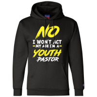 Funny I Won't Act My Age I'm A Youth Pastor Christian T Shirt Champion Hoodie | Artistshot