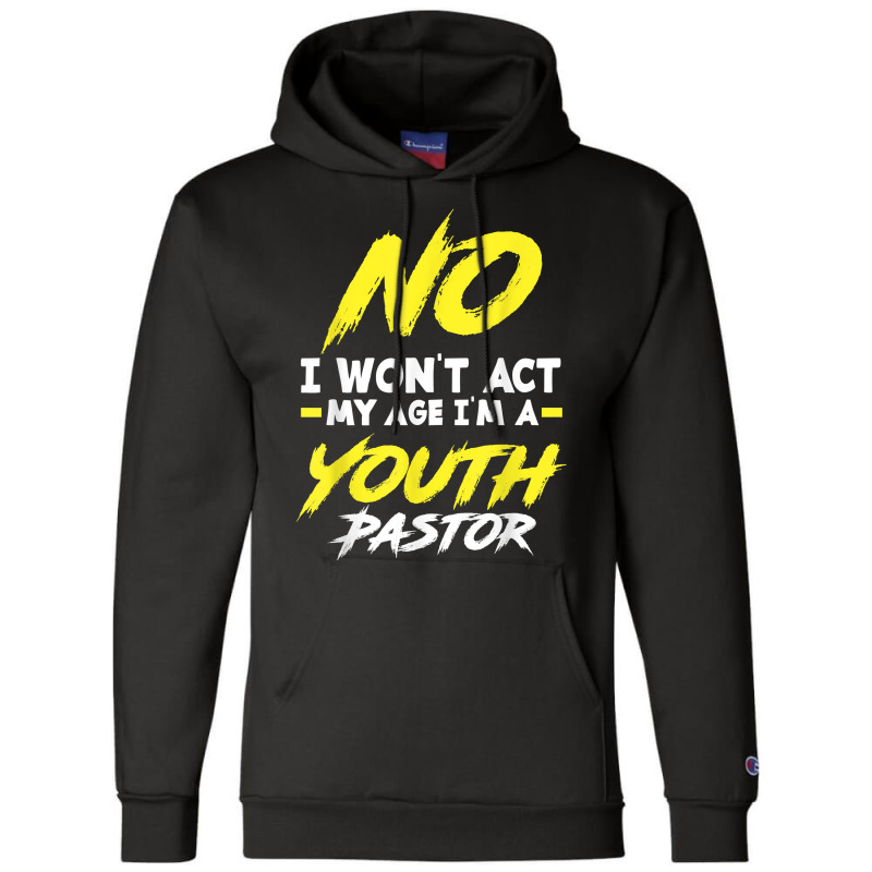 Funny I Won't Act My Age I'm A Youth Pastor Christian T Shirt Champion Hoodie by omano | Artistshot