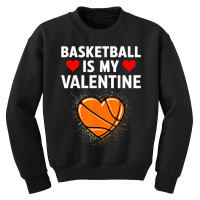 Funny Love Hearts Basketball Is My Valentine Sports Lover Youth Sweatshirt | Artistshot