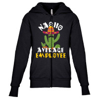 Hot Trend Nacho Average Employee Boss Staff Employee Appreciation Youth Zipper Hoodie | Artistshot