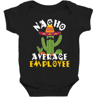 Hot Trend Nacho Average Employee Boss Staff Employee Appreciation Baby Bodysuit | Artistshot