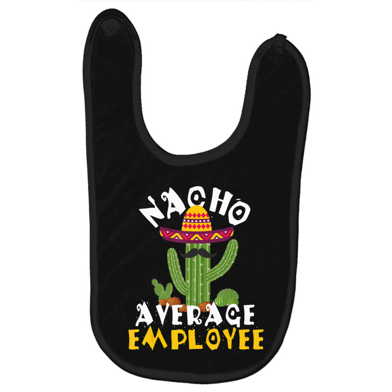 Hot Trend Nacho Average Employee Boss Staff Employee Appreciation Baby Bibs by Crews Micki | Artistshot