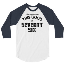 not everyone looks this good at seventy six 3/4 Sleeve Shirt | Artistshot