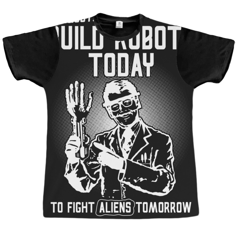 Build Robots Today! Graphic T-shirt | Artistshot