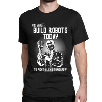 Build Robots Today! Classic T-shirt | Artistshot