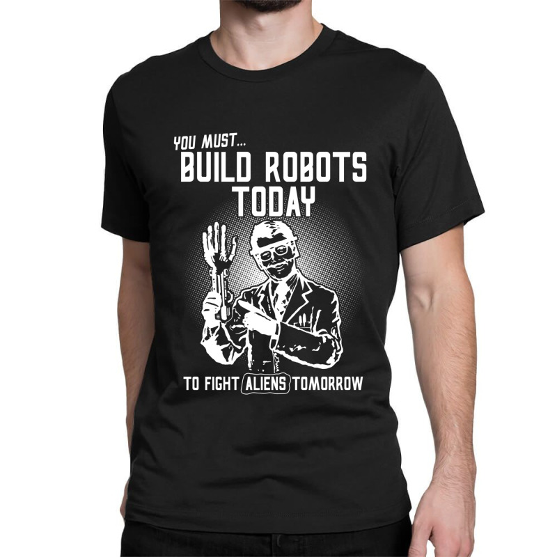 Build Robots Today! Classic T-shirt | Artistshot