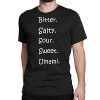 Shirt With All Flavors   Bitter, Salty, Sour, Sweet, Umami Premium T S Classic T-shirt | Artistshot