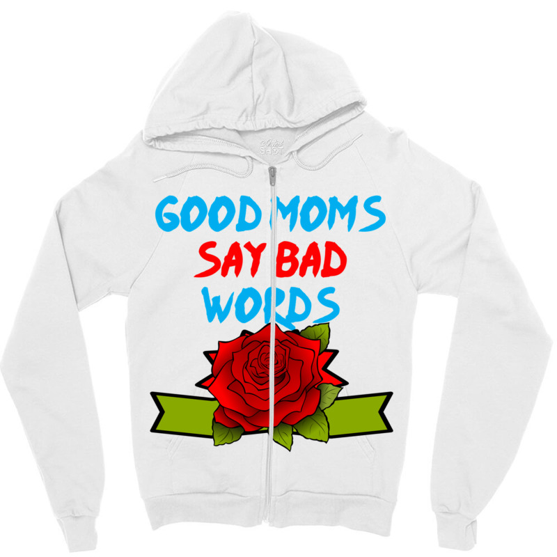 Good Moms Say Bad Word Tee  Unisex Women S Funny  Women S Fitness  Fun Zipper Hoodie | Artistshot