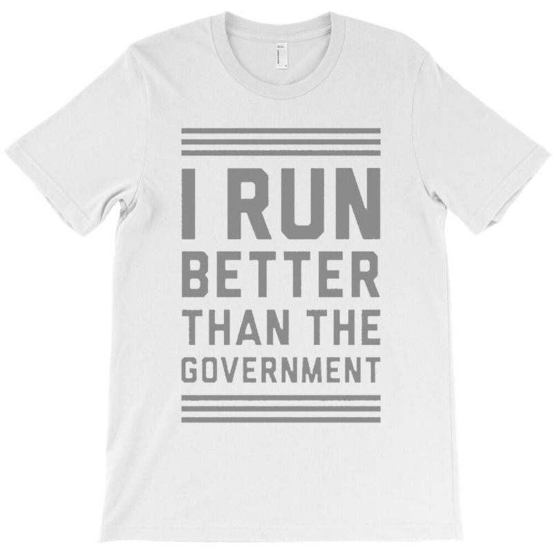 I Run Better Than The Government T-Shirt by ROXANZALEZ | Artistshot