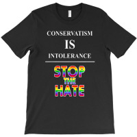 Conservatism Is Intolerance Stop The Hate Mens Tshirt T-shirt | Artistshot