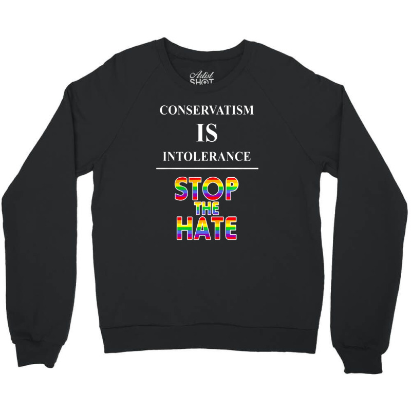 Conservatism Is Intolerance Stop The Hate Mens Tshirt Crewneck Sweatshirt | Artistshot