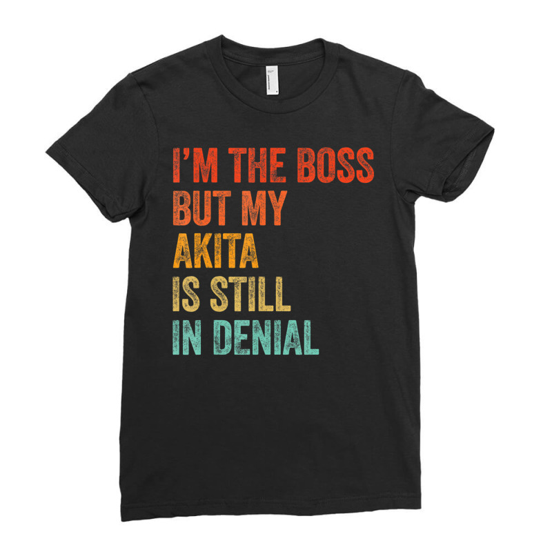 Trending I'm The Boss But My Akita Is Still In Denial Dog Ladies Fitted T-Shirt by hongquangd | Artistshot