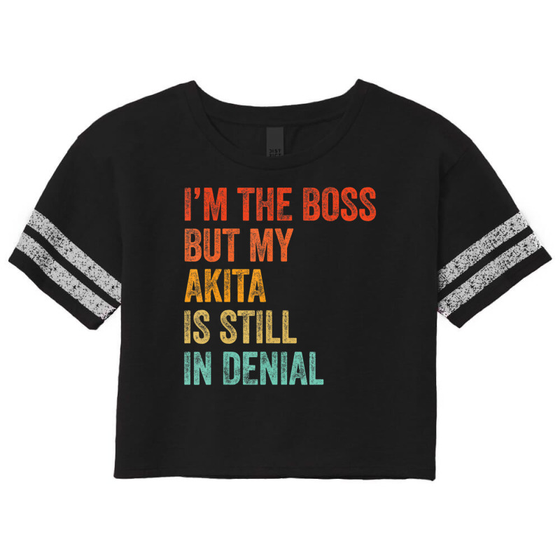 Trending I'm The Boss But My Akita Is Still In Denial Dog Scorecard Crop Tee by hongquangd | Artistshot