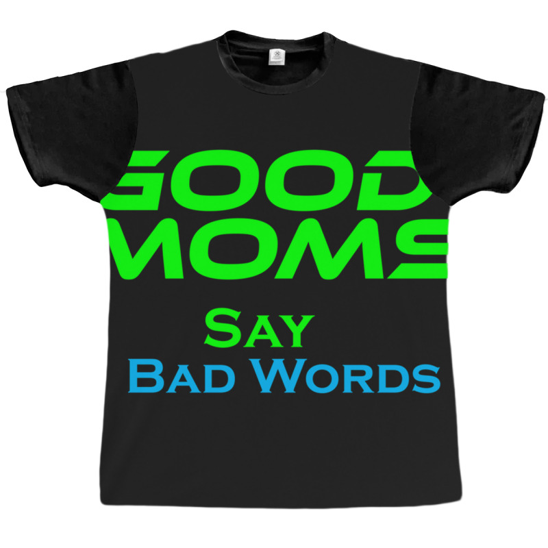 Good Moms Say Bad Word Tee  Unisex Women S Funny  Women S Fitness  Fun Graphic T-shirt | Artistshot