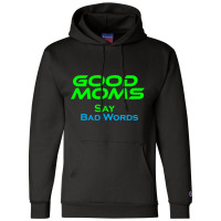 Good Moms Say Bad Word Tee  Unisex Women S Funny  Women S Fitness  Fun Champion Hoodie | Artistshot