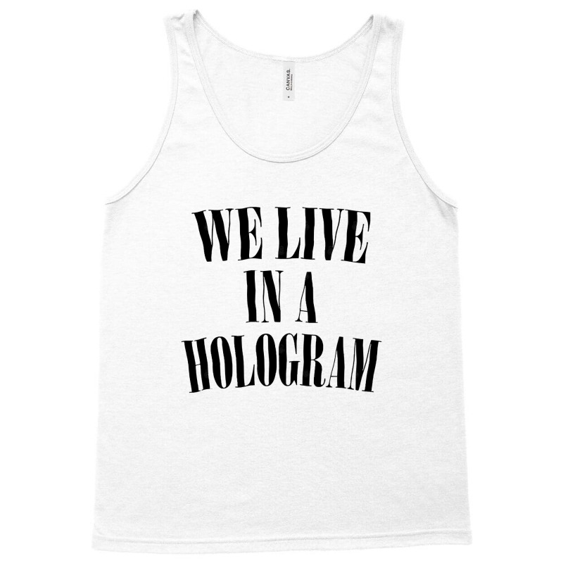 We Live In A Hologram 90s Style Nihilist Statement Tank Top by SandeeNardi | Artistshot