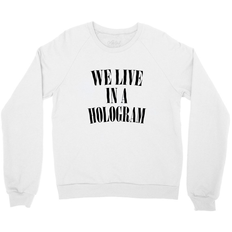 We Live In A Hologram 90s Style Nihilist Statement Crewneck Sweatshirt by SandeeNardi | Artistshot