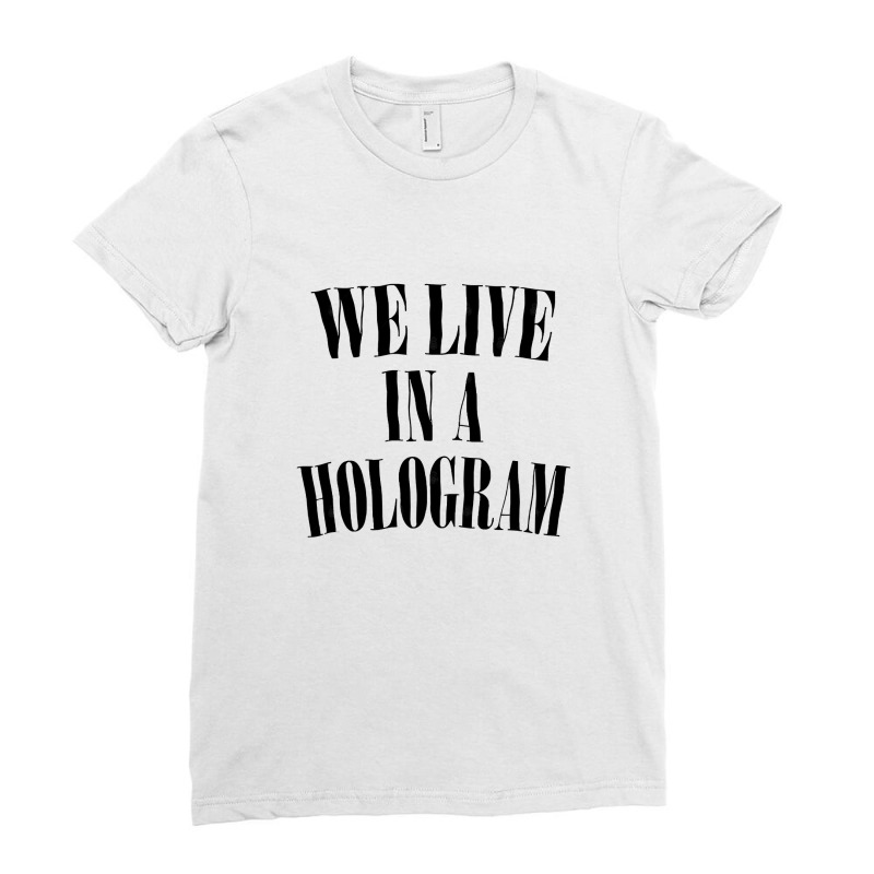 We Live In A Hologram 90s Style Nihilist Statement Ladies Fitted T-Shirt by SandeeNardi | Artistshot