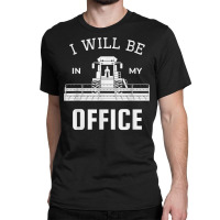 I Will Be In My Office, Combine Harvester Tractor Farmer Dad T Shirt Classic T-shirt | Artistshot