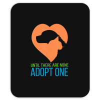 Limited Edition Until There Are None Adopt One Mousepad | Artistshot