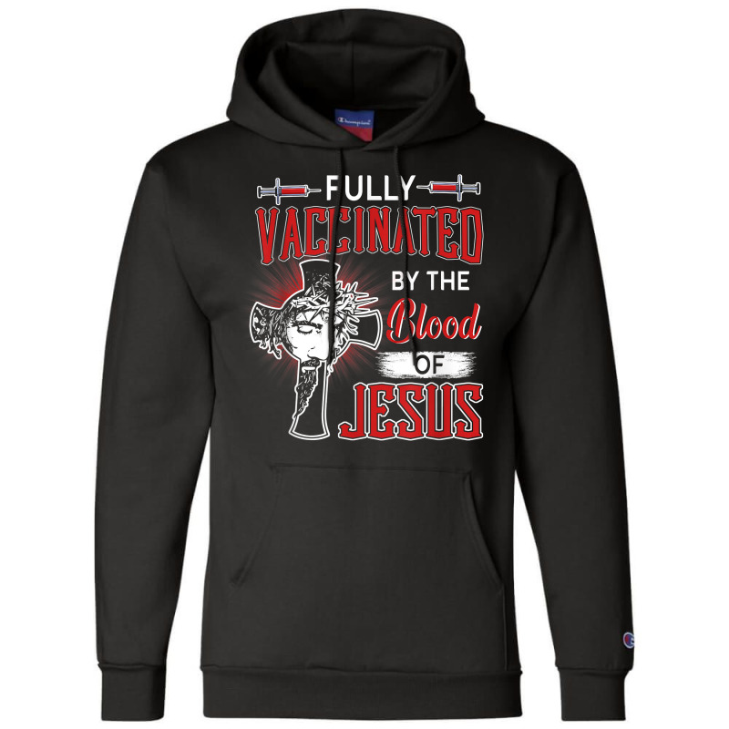 Fully Vaccinated By The Blood Of Jesus T Shirt Champion Hoodie by wiltoban | Artistshot