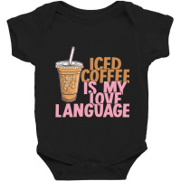 Iced Coffee Is My Love Language Valentine S Day Coffee Lover Baby Bodysuit | Artistshot