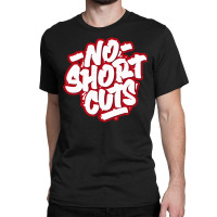 No Short Cuts Classic T-shirt | Artistshot