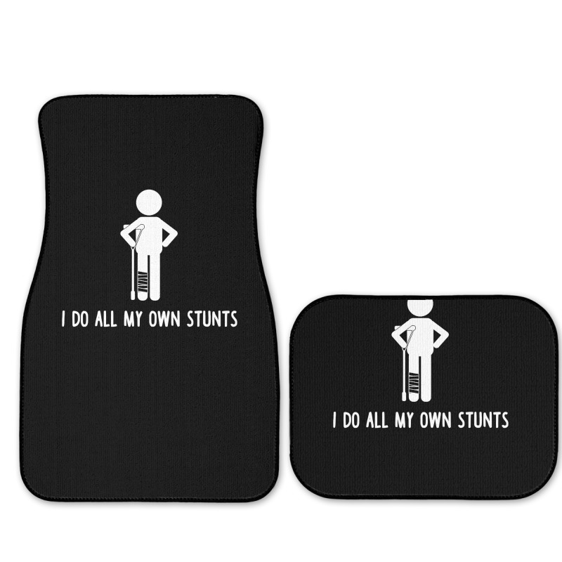 I Do All My Own Stunts Get Well Gift Funny Injury Leg Full Set Car Mats ...