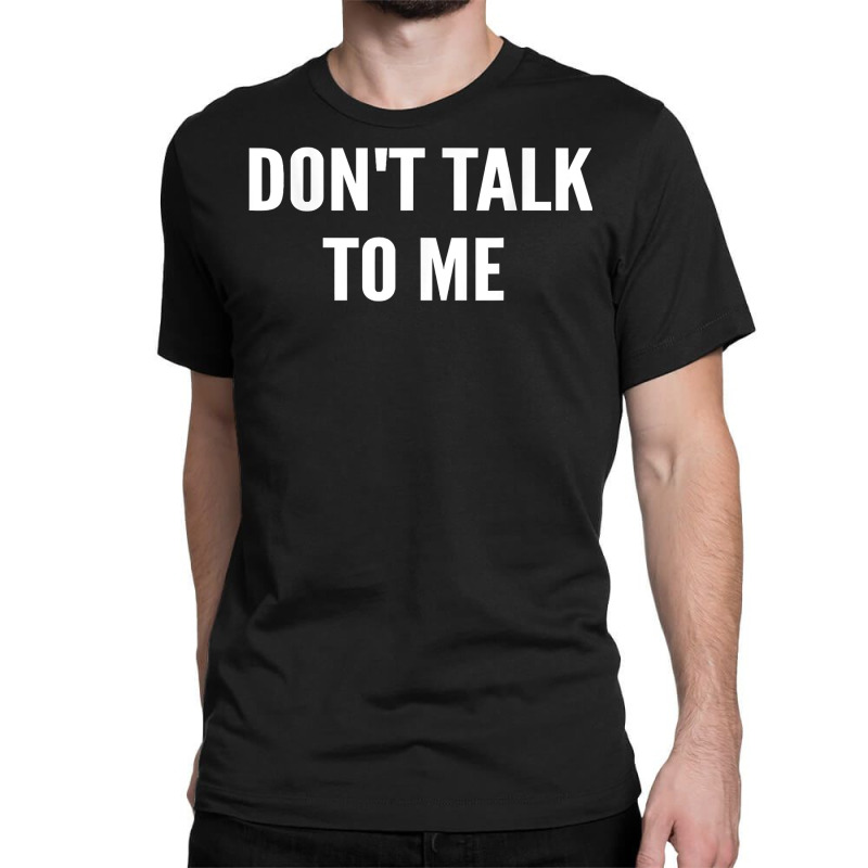 Don't Talk To Me Shirt ,funny Shirt T Shirt Classic T-shirt | Artistshot