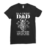 Trending I'm A Viking Dad I Fear Odin And My Wife Viking Ladies Fitted T-shirt | Artistshot