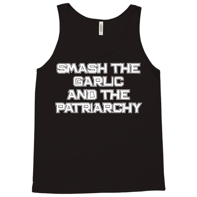 Smash The Garlic And The Patriarchy Tank Top | Artistshot