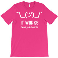 It Works On My Machine Programmer Excuse Funny White Text Design T-shirt | Artistshot