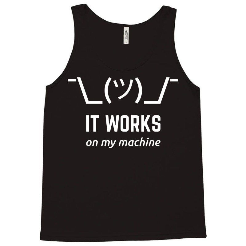 It Works On My Machine Programmer Excuse Funny White Text Design Tank Top | Artistshot