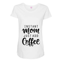 Instant Mom Just Add Coffee Maternity Scoop Neck T-shirt | Artistshot