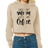 Instant Mom Just Add Coffee Cropped Hoodie | Artistshot