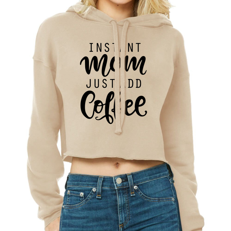 Instant Mom Just Add Coffee Cropped Hoodie by mimisensi | Artistshot