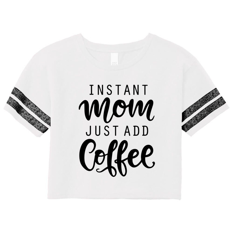 Instant Mom Just Add Coffee Scorecard Crop Tee by mimisensi | Artistshot